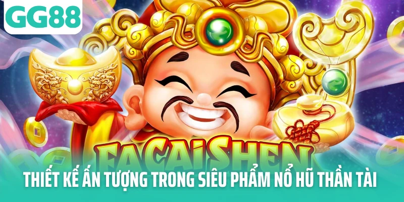 Thiết kế ấn tượng trong siêu phẩm nổ hũ thần tài